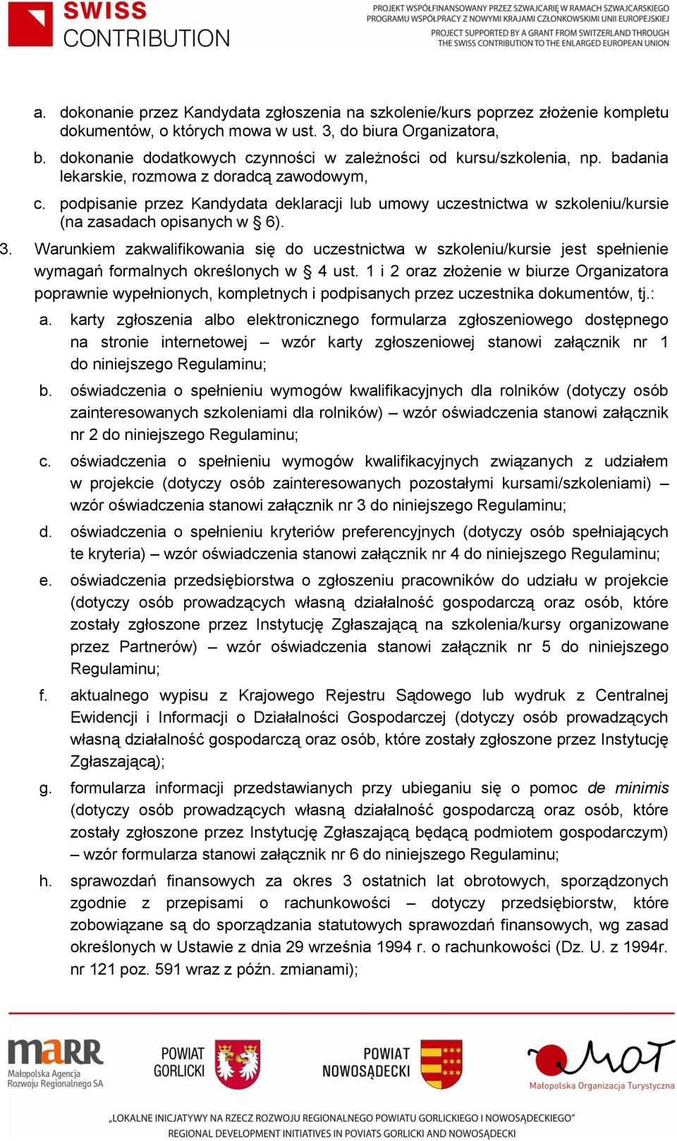 podpisanie przez Kandydata deklaracji lub umowy uczestnictwa w szkoleniu/kursie (na zasadach opisanych w 6). 3.