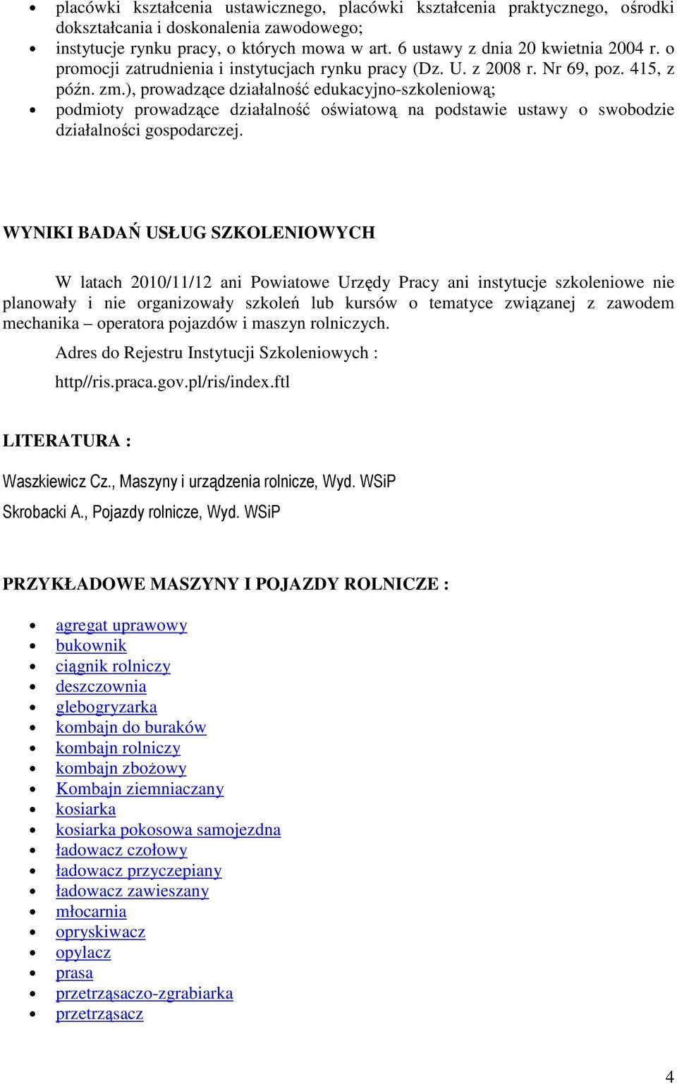 ), prowadzące działalność edukacyjno-szkoleniową; podmioty prowadzące działalność oświatową na podstawie ustawy o swobodzie działalności gospodarczej.