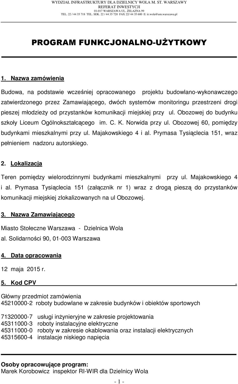 Nazwa zamówienia Budowa, na podstawie wcześniej opracowanego projektu budowlano-wykonawczego zatwierdzonego przez Zamawiającego, dwóch systemów monitoringu przestrzeni drogi pieszej młodzieŝy od