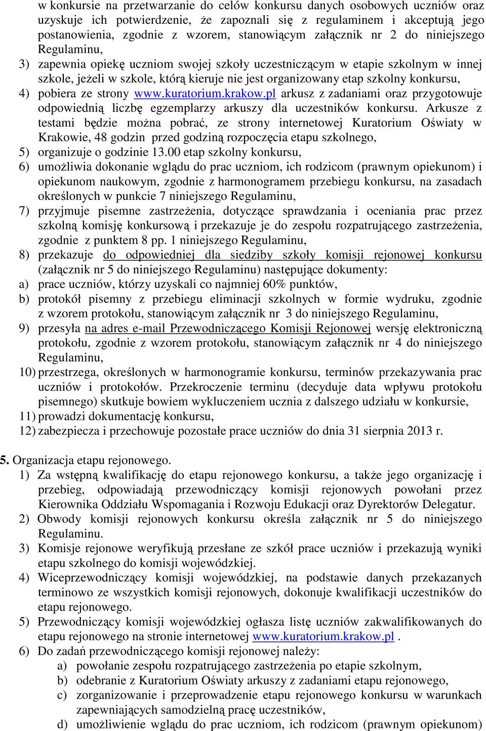 konkursu, 4) pobiera ze strony www.kuratorium.krakow.pl arkusz z zadaniami oraz przygotowuje odpowiednią liczbę egzemplarzy arkuszy dla uczestników konkursu.