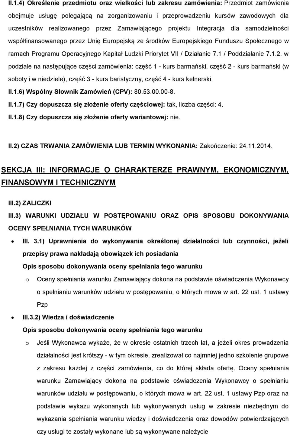 1 / Pddziałanie 7.1.2. w pdziale na następujące części zamówienia: część 1 - kurs barmański, część 2 - kurs barmański (w sbty i w niedziele), część 3 - kurs baristyczny, część 4 - kurs kelnerski. II.