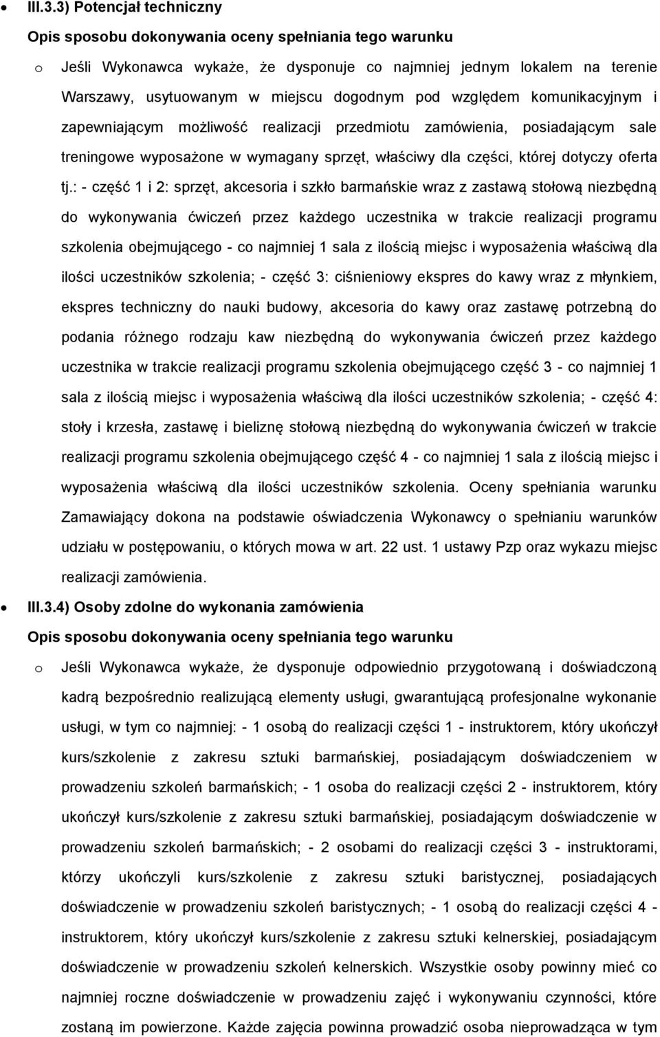 kmunikacyjnym i zapewniającym mżliwść realizacji przedmitu zamówienia, psiadającym sale treningwe wypsażne w wymagany sprzęt, właściwy dla części, której dtyczy ferta tj.