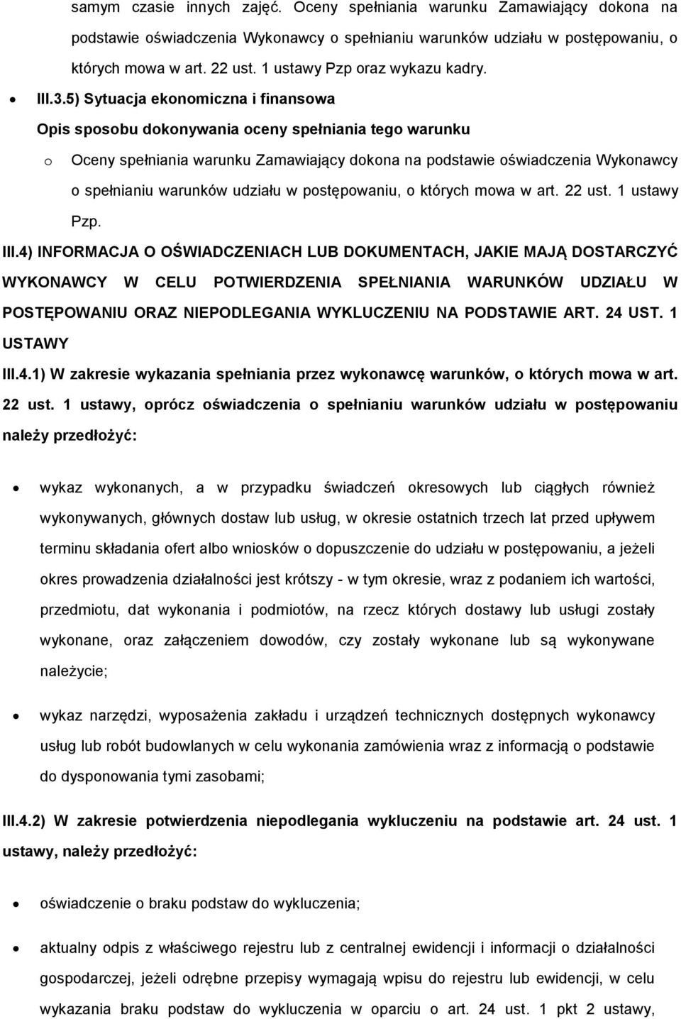 5) Sytuacja eknmiczna i finanswa Opis spsbu dknywania ceny spełniania teg warunku Oceny spełniania warunku Zamawiający dkna na pdstawie świadczenia Wyknawcy spełnianiu warunków udziału w pstępwaniu,