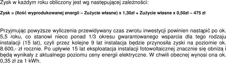 5,5 roku, co stanowi nieco ponad 1/3 okresu gwarantowanego wsparcia dla tego rodzaju instalacji (15 lat), czyli przez kolejne 9 lat instalacja będzie