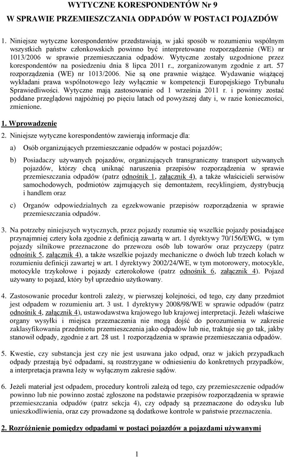 przemieszczania odpadów. Wytyczne zostały uzgodnione przez korespondentów na posiedzeniu dnia 8 lipca 2011 r., zorganizowanym zgodnie z art. 57 rozporządzenia (WE) nr 1013/2006.