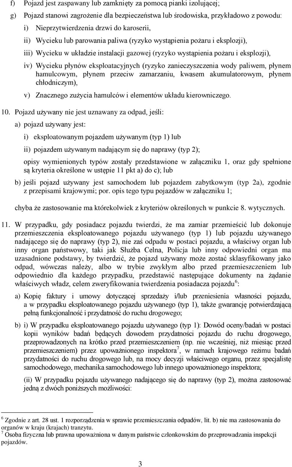 zanieczyszczenia wody paliwem, płynem hamulcowym, płynem przeciw zamarzaniu, kwasem akumulatorowym, płynem chłodniczym), v) Znacznego zużycia hamulców i elementów układu kierowniczego. 10.