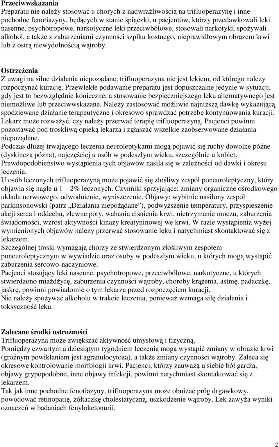 OstrzeŜenia Z uwagi na silne działania niepoŝądane, trifluoperazyna nie jest lekiem, od którego naleŝy rozpoczynać kurację.