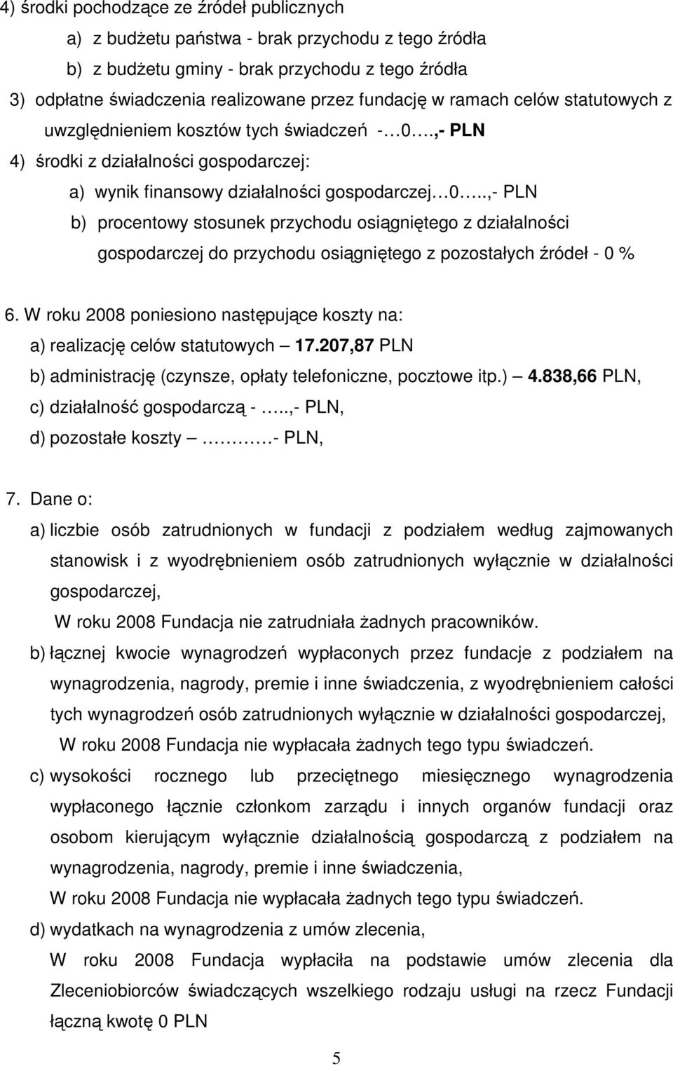 .,- PLN b) procentowy stosunek przychodu osiągniętego z działalności gospodarczej do przychodu osiągniętego z pozostałych źródeł - 0 % 6.