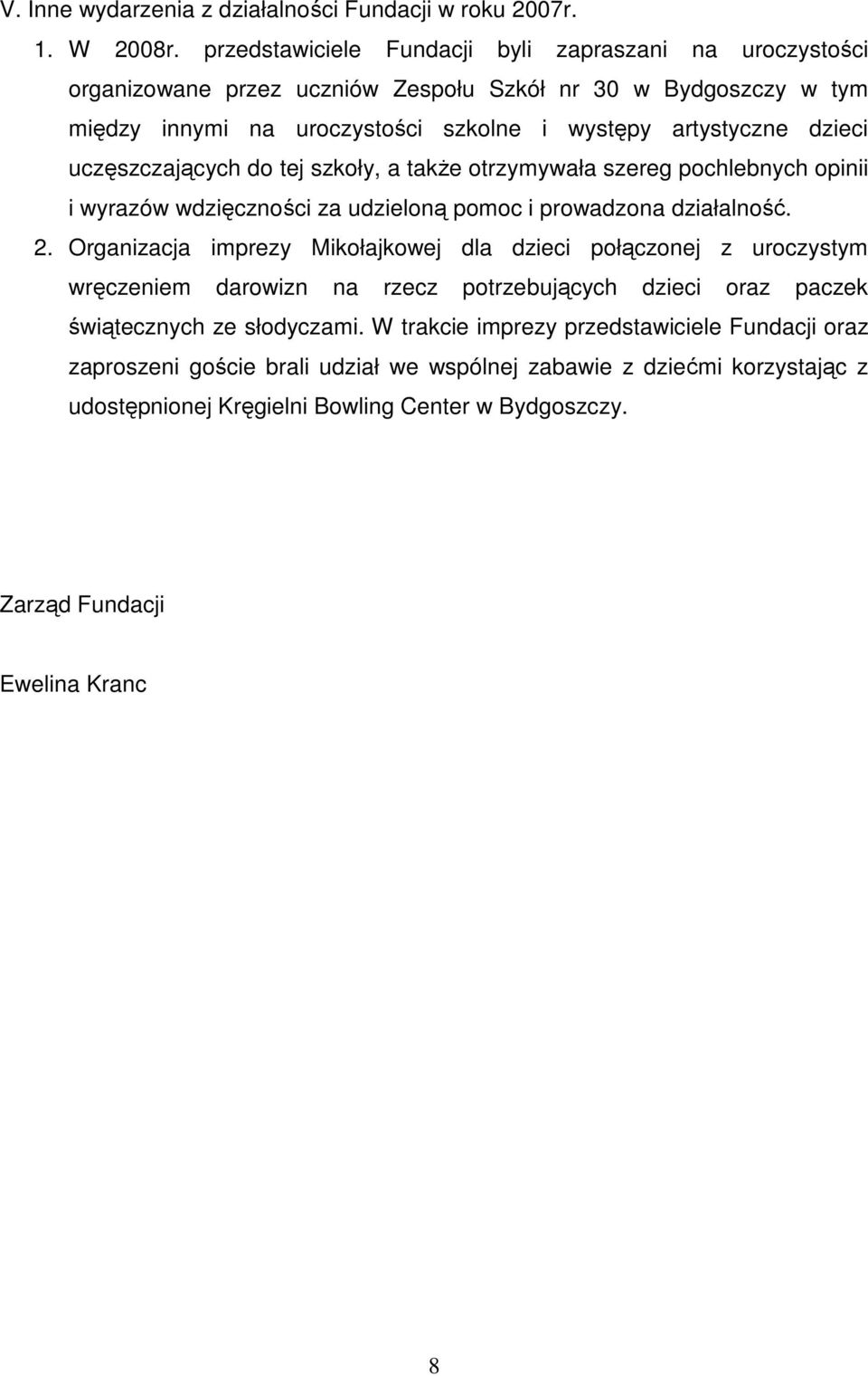 uczęszczających do tej szkoły, a także otrzymywała szereg pochlebnych opinii i wyrazów wdzięczności za udzieloną pomoc i prowadzona działalność. 2.