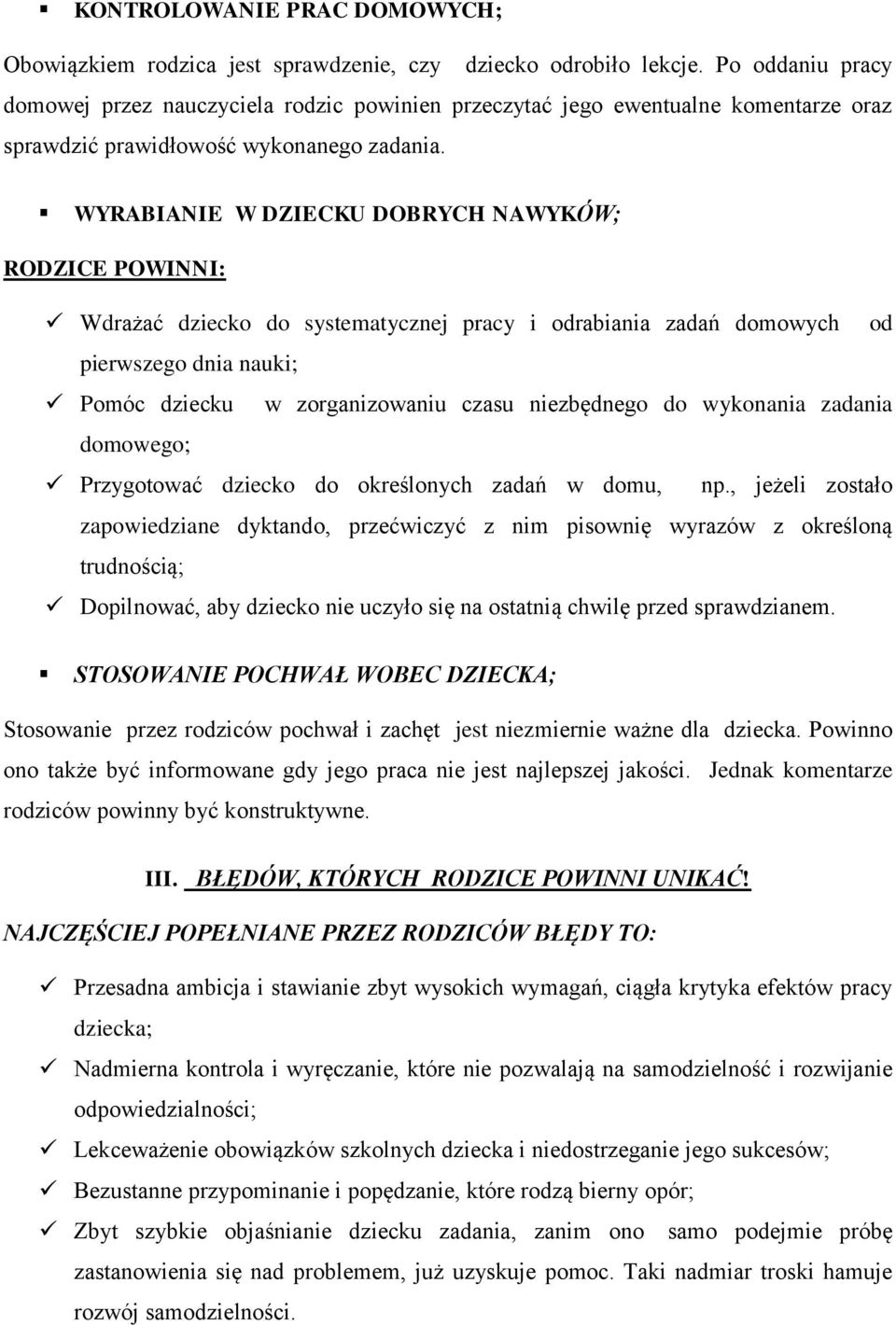 WYRABIANIE W DZIECKU DOBRYCH NAWYKÓW; RODZICE POWINNI: Wdrażać dziecko do systematycznej pracy i odrabiania zadań domowych od pierwszego dnia nauki; Pomóc dziecku w zorganizowaniu czasu niezbędnego