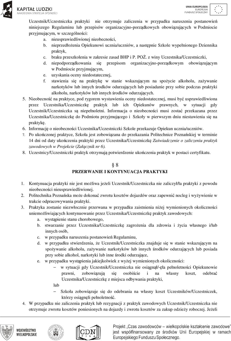 POŻ. z winy Uczestnika/Uczestniczki, d. niepodporządkowania się przepisom organizacyjno-porządkowym obowiązującym w Podmiocie przyjmującym, e. uzyskania oceny niedostatecznej, f.