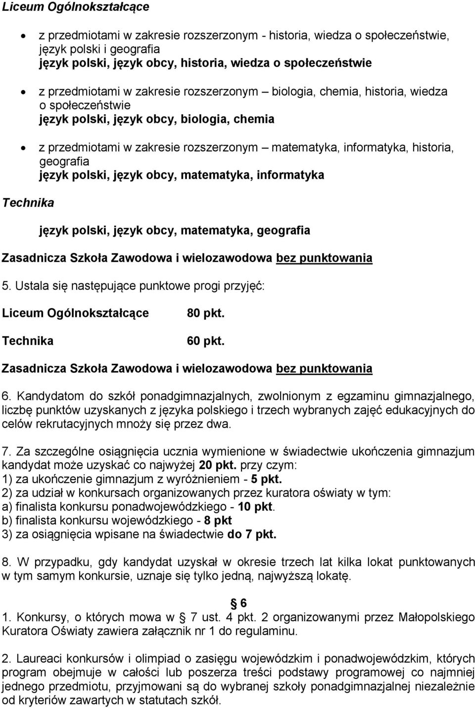 geografia język polski, język obcy, matematyka, informatyka Technika język polski, język obcy, matematyka, geografia Zasadnicza Szkoła Zawodowa i wielozawodowa bez punktowania 5.