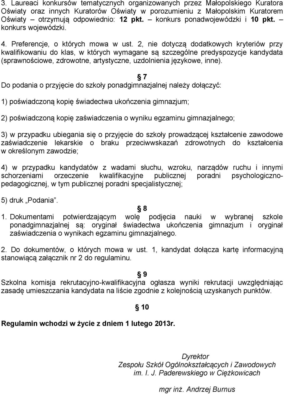 2, nie dotyczą dodatkowych kryteriów przy kwalifikowaniu do klas, w których wymagane są szczególne predyspozycje kandydata (sprawnościowe, zdrowotne, artystyczne, uzdolnienia językowe, inne).