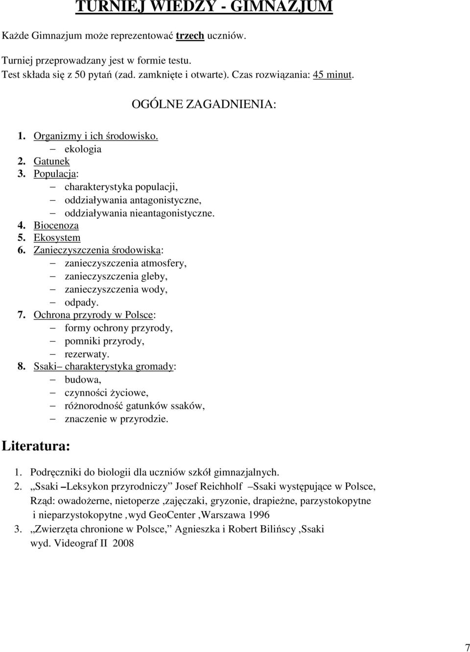 Populacja: charakterystyka populacji, oddziaływania antagonistyczne, oddziaływania nieantagonistyczne. 4. Biocenoza 5. Ekosystem 6.