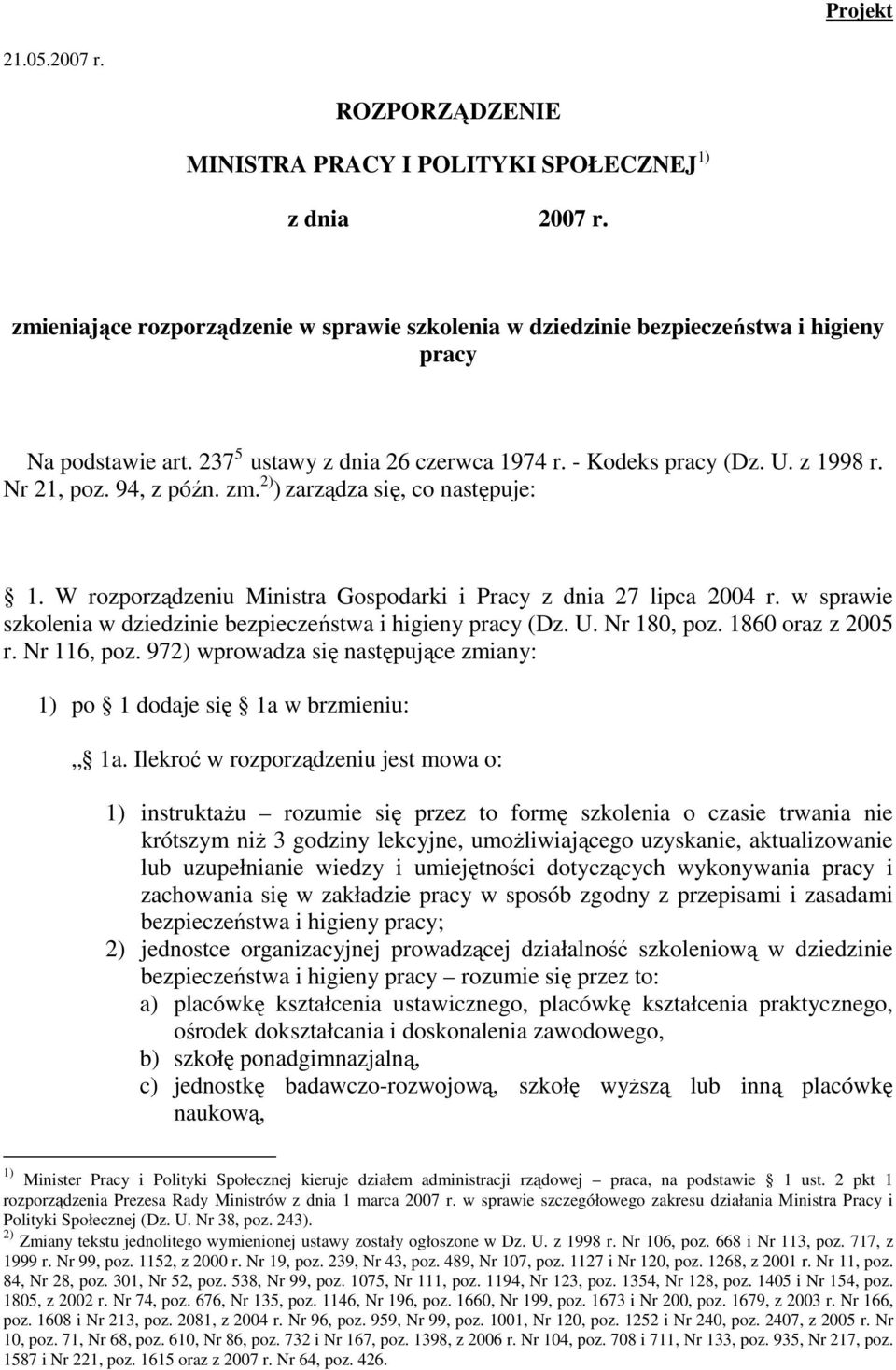 W rozporządzeniu Ministra Gospodarki i Pracy z dnia 27 lipca 2004 r. w sprawie szkolenia w dziedzinie bezpieczeństwa i higieny pracy (Dz. U. Nr 180, poz. 1860 oraz z 2005 r. Nr 116, poz.