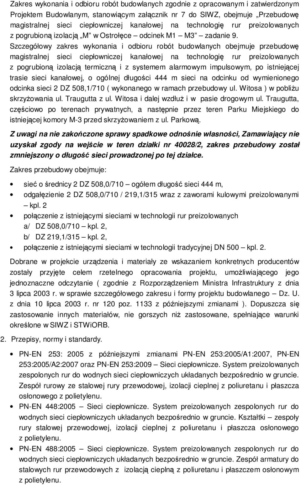 Szczegółowy zakres wykonania i odbioru robót budowlanych obejmuje przebudowę magistralnej sieci ciepłowniczej kanałowej na technologię rur preizolowanych z pogrubioną izolacją termiczną i z systemem