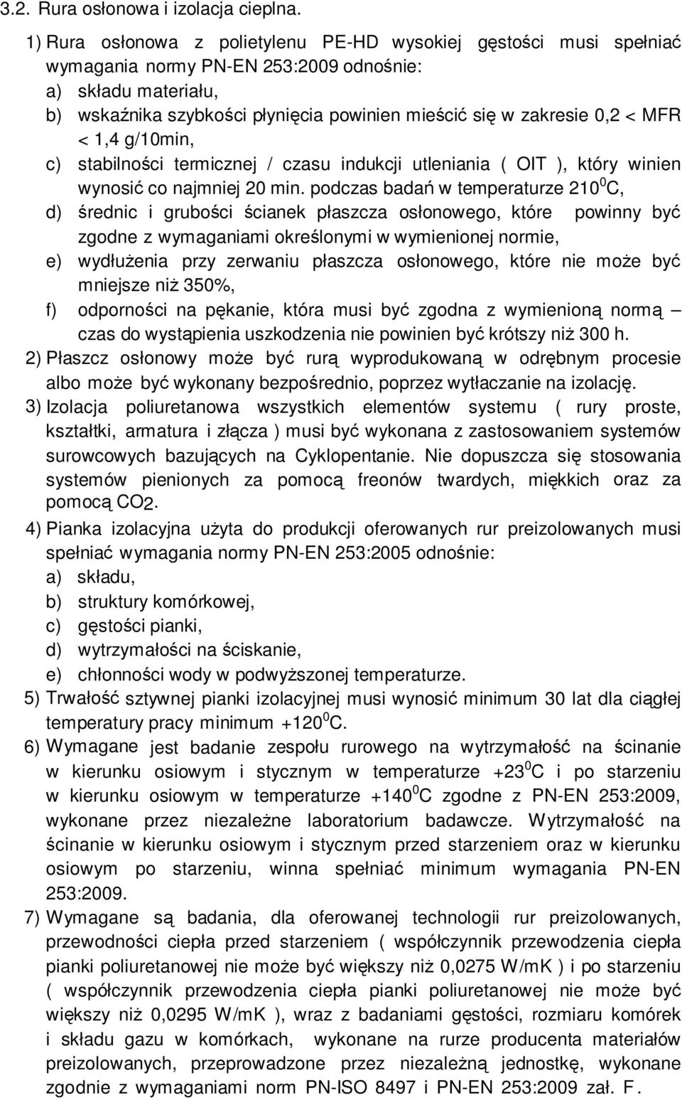< MFR < 1,4 g/10min, c) stabilności termicznej / czasu indukcji utleniania ( OIT ), który winien wynosić co najmniej 20 min.