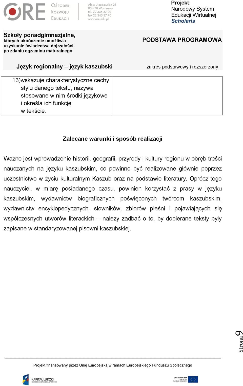 poprzez uczestnictwo w życiu kulturalnym Kaszub oraz na podstawie literatury.