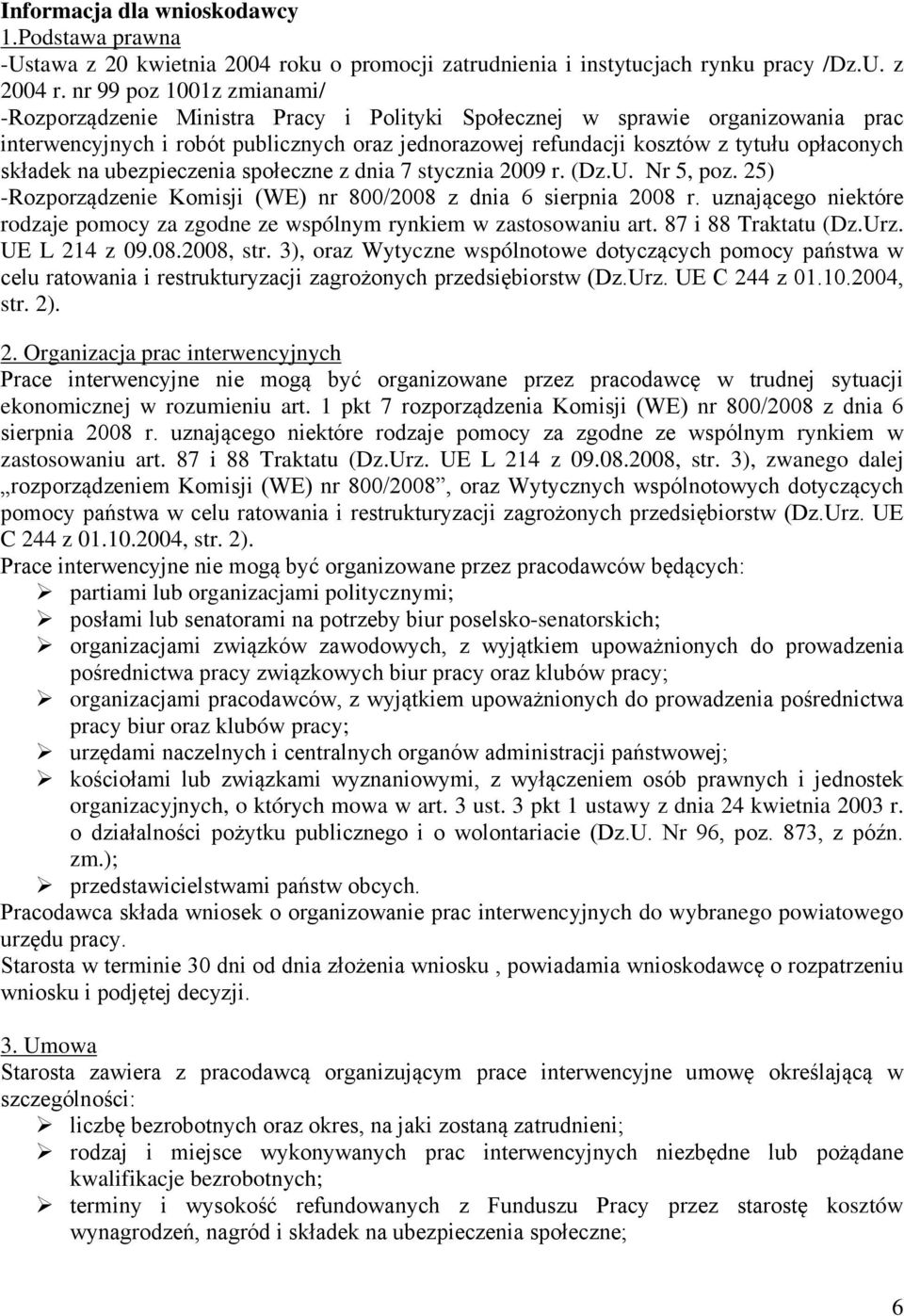 składek na ubezpieczenia społeczne z dnia 7 stycznia 009 r. (Dz.U. Nr 5, poz. 5) -Rozporządzenie Komisji (WE) nr 800/008 z dnia 6 sierpnia 008 r.