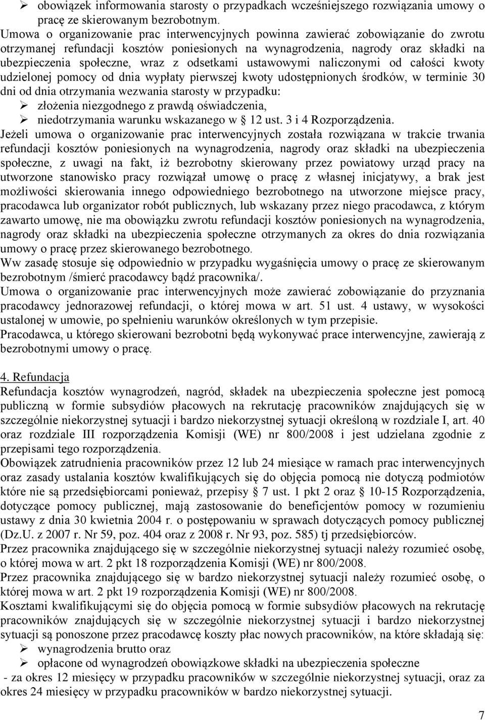 odsetkami ustawowymi naliczonymi od całości kwoty udzielonej pomocy od dnia wypłaty pierwszej kwoty udostępnionych środków, w terminie 0 dni od dnia otrzymania wezwania starosty w przypadku: złożenia