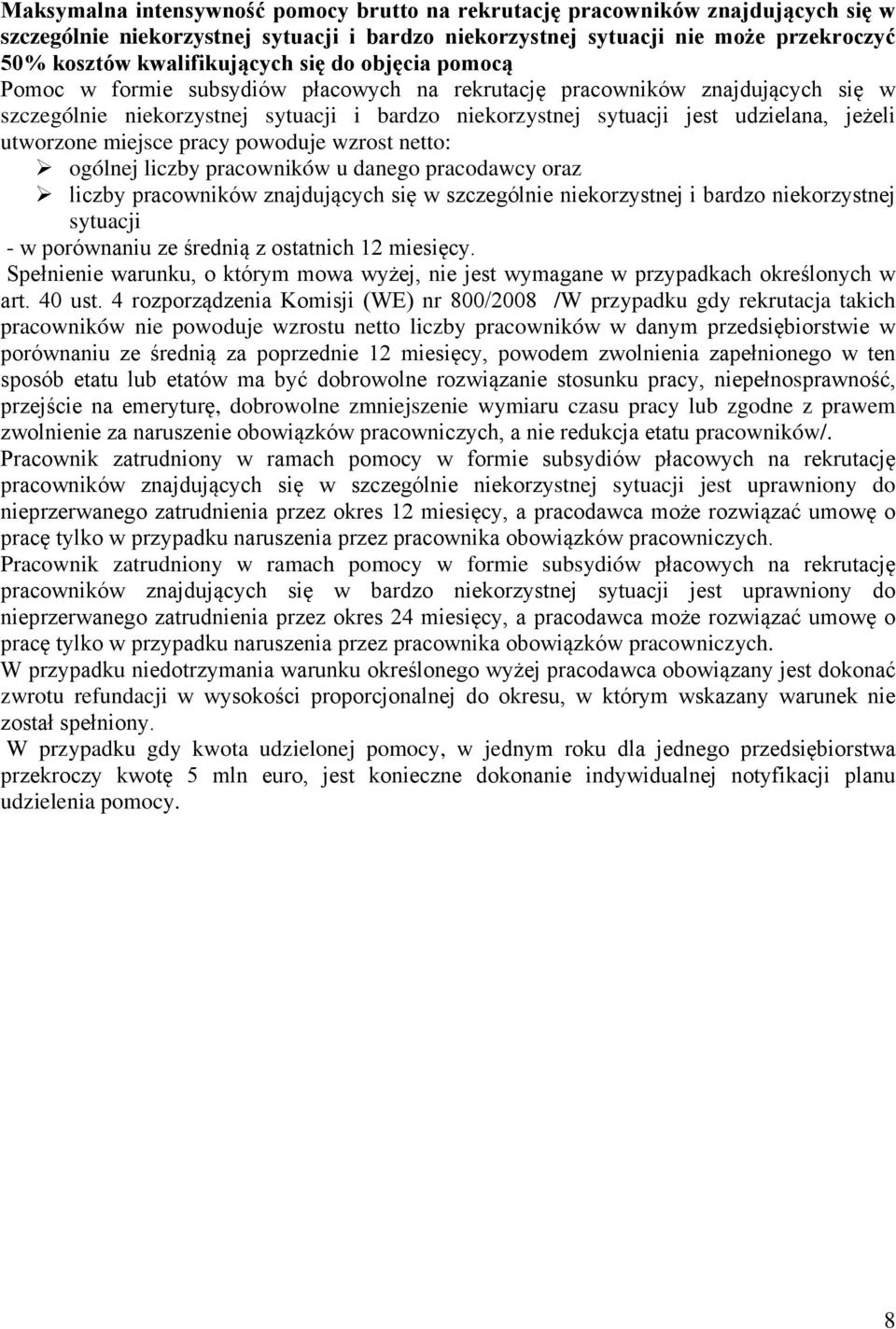 utworzone miejsce pracy powoduje wzrost netto: ogólnej liczby pracowników u danego pracodawcy oraz liczby pracowników znajdujących się w szczególnie niekorzystnej i bardzo niekorzystnej sytuacji - w