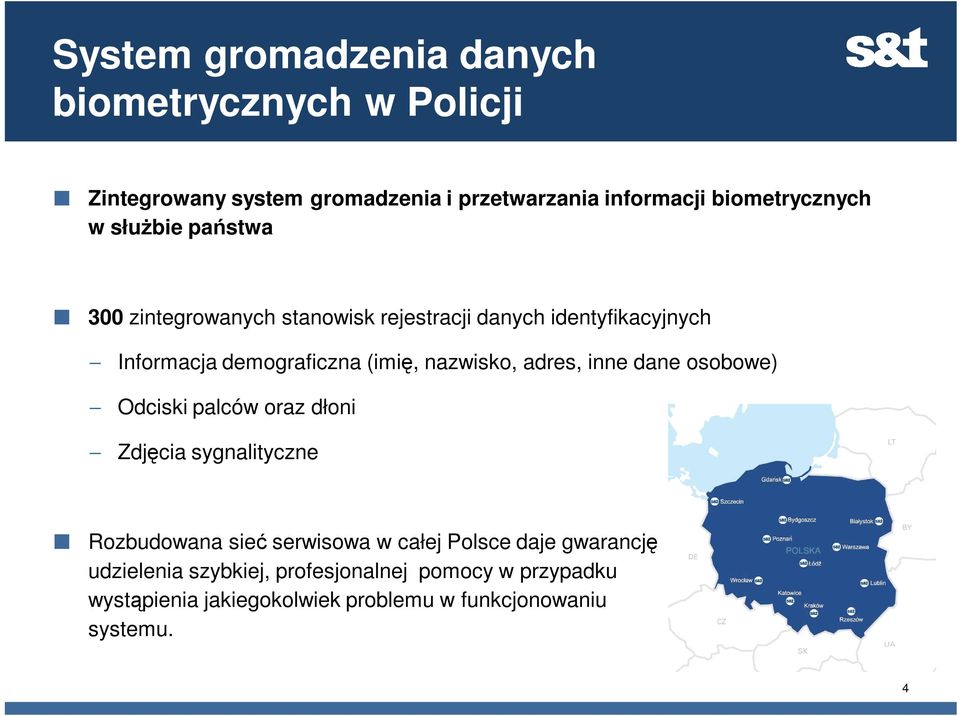 nazwisko, adres, inne dane osobowe) Odciski palców oraz dłoni Zdjęcia sygnalityczne Rozbudowana sieć serwisowa w całej