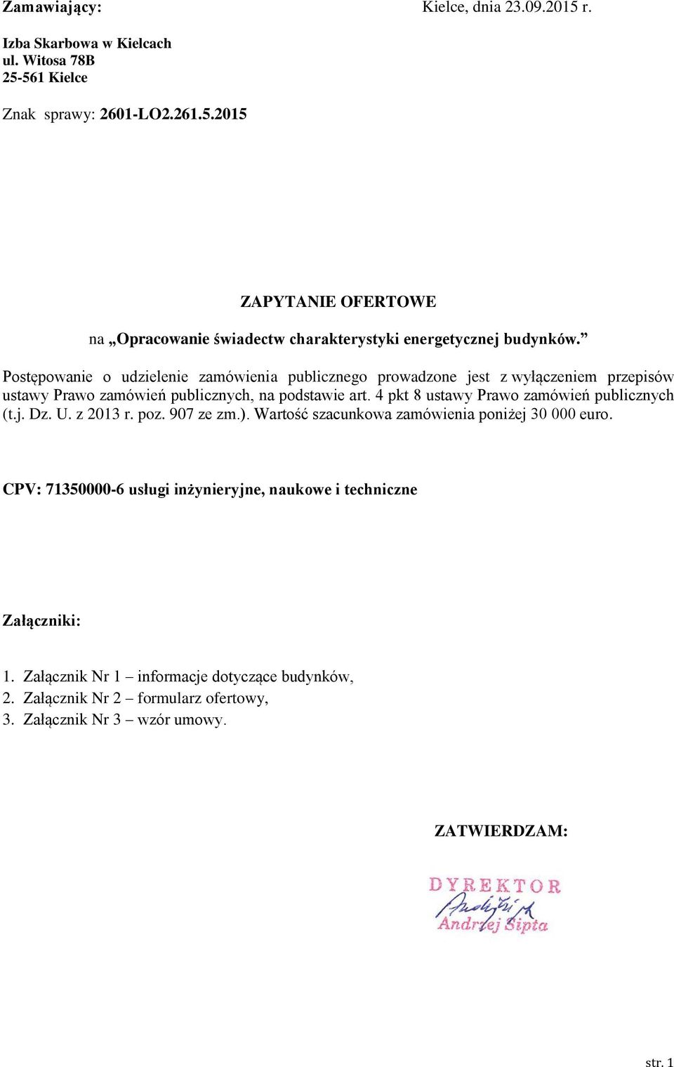 4 pkt 8 ustawy Prawo zamówień publicznych (t.j. Dz. U. z 2013 r. poz. 907 ze zm.). Wartość szacunkowa zamówienia poniżej 30 000 euro.