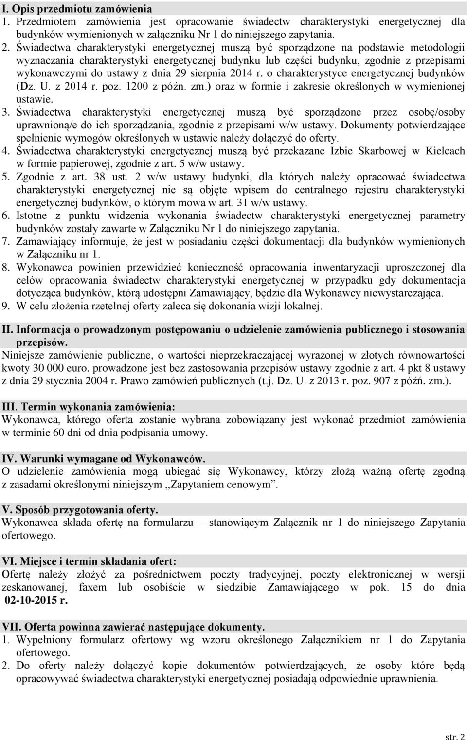 z dnia 29 sierpnia 2014 r. o charakterystyce energetycznej budynków (Dz. U. z 2014 r. poz. 1200 z późn. zm.) oraz w formie i zakresie określonych w wymienionej ustawie. 3.