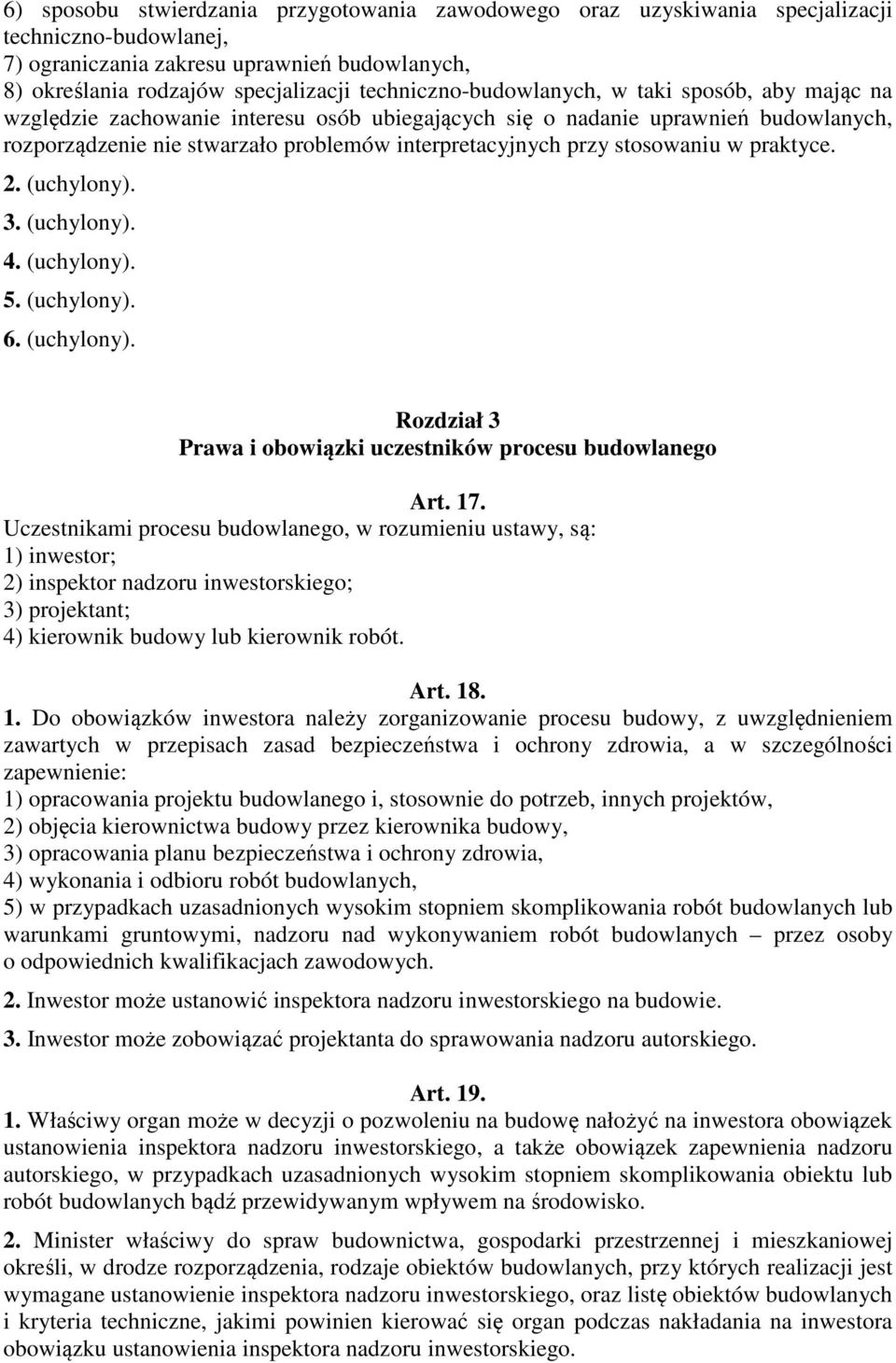 stosowaniu w praktyce. 2. (uchylony). 3. (uchylony). 4. (uchylony). 5. (uchylony). 6. (uchylony). Rozdział 3 Prawa i obowiązki uczestników procesu budowlanego Art. 17.