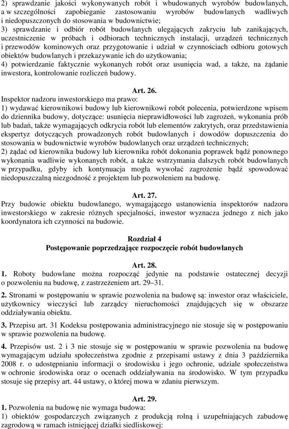 przygotowanie i udział w czynnościach odbioru gotowych obiektów budowlanych i przekazywanie ich do użytkowania; 4) potwierdzanie faktycznie wykonanych robót oraz usunięcia wad, a także, na żądanie