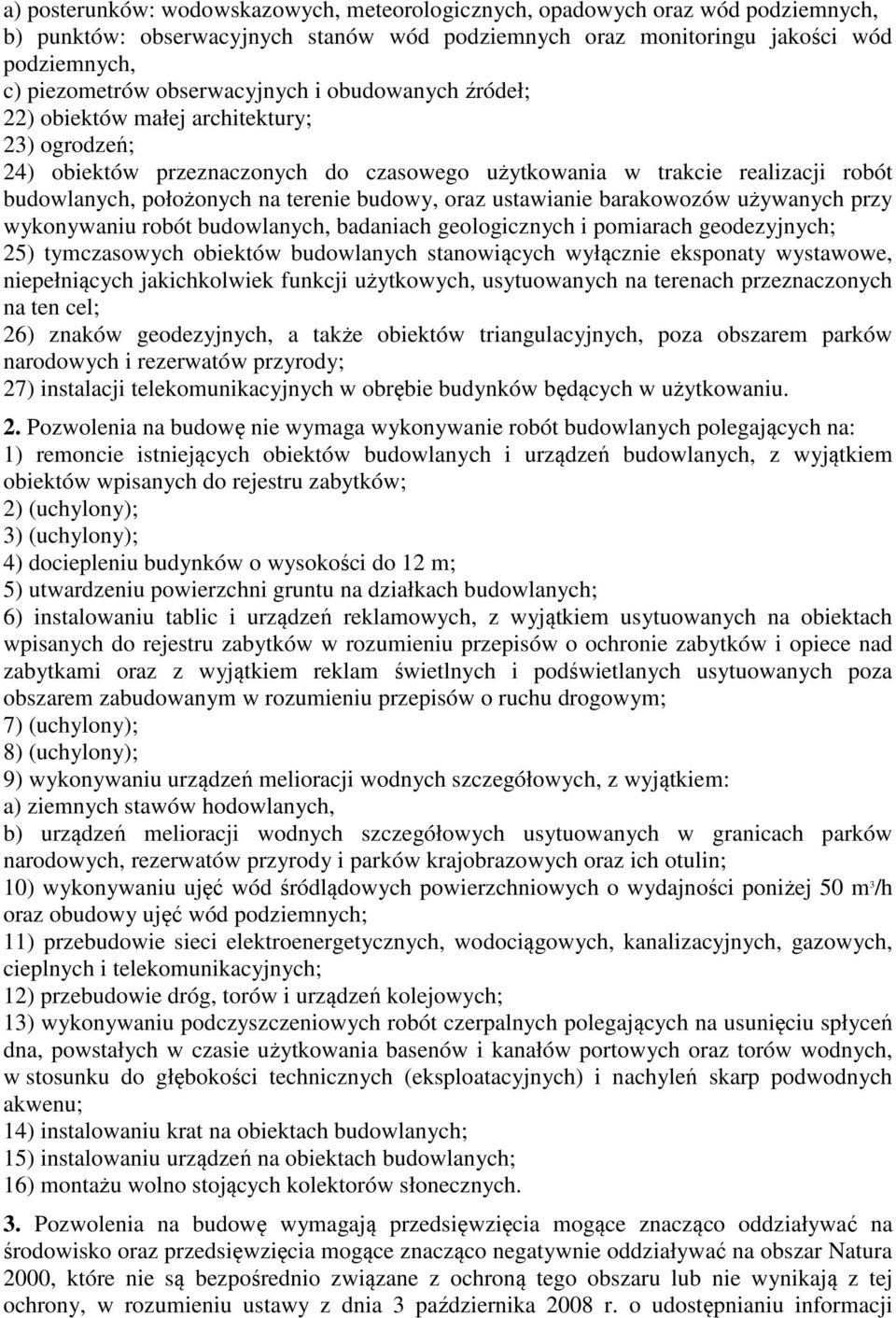 budowy, oraz ustawianie barakowozów używanych przy wykonywaniu robót budowlanych, badaniach geologicznych i pomiarach geodezyjnych; 25) tymczasowych obiektów budowlanych stanowiących wyłącznie