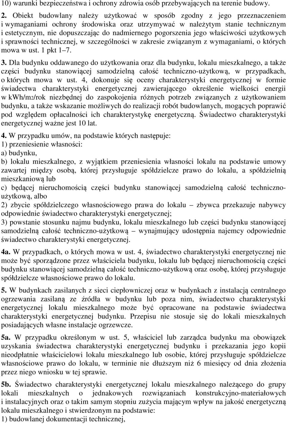 pogorszenia jego właściwości użytkowych i sprawności technicznej, w szczególności w zakresie związanym z wymaganiami, o których mowa w ust. 1 pkt 1 7. 3.