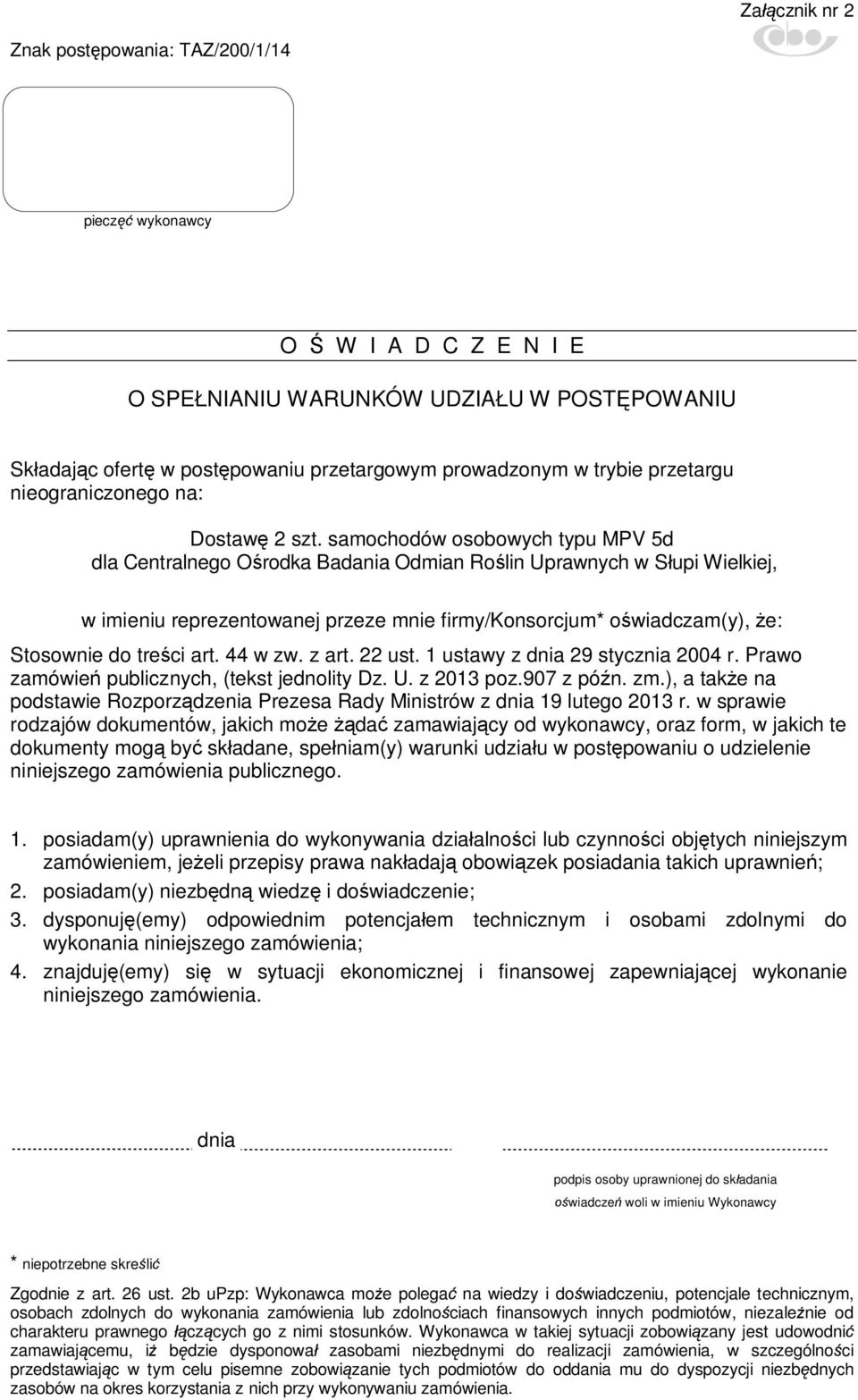 samochodów osobowych typu MPV 5d dla Centralnego Ośrodka Badania Odmian Roślin Uprawnych w Słupi Wielkiej, w imieniu reprezentowanej przeze mnie firmy/konsorcjum* oświadczam(y), że: Stosownie do