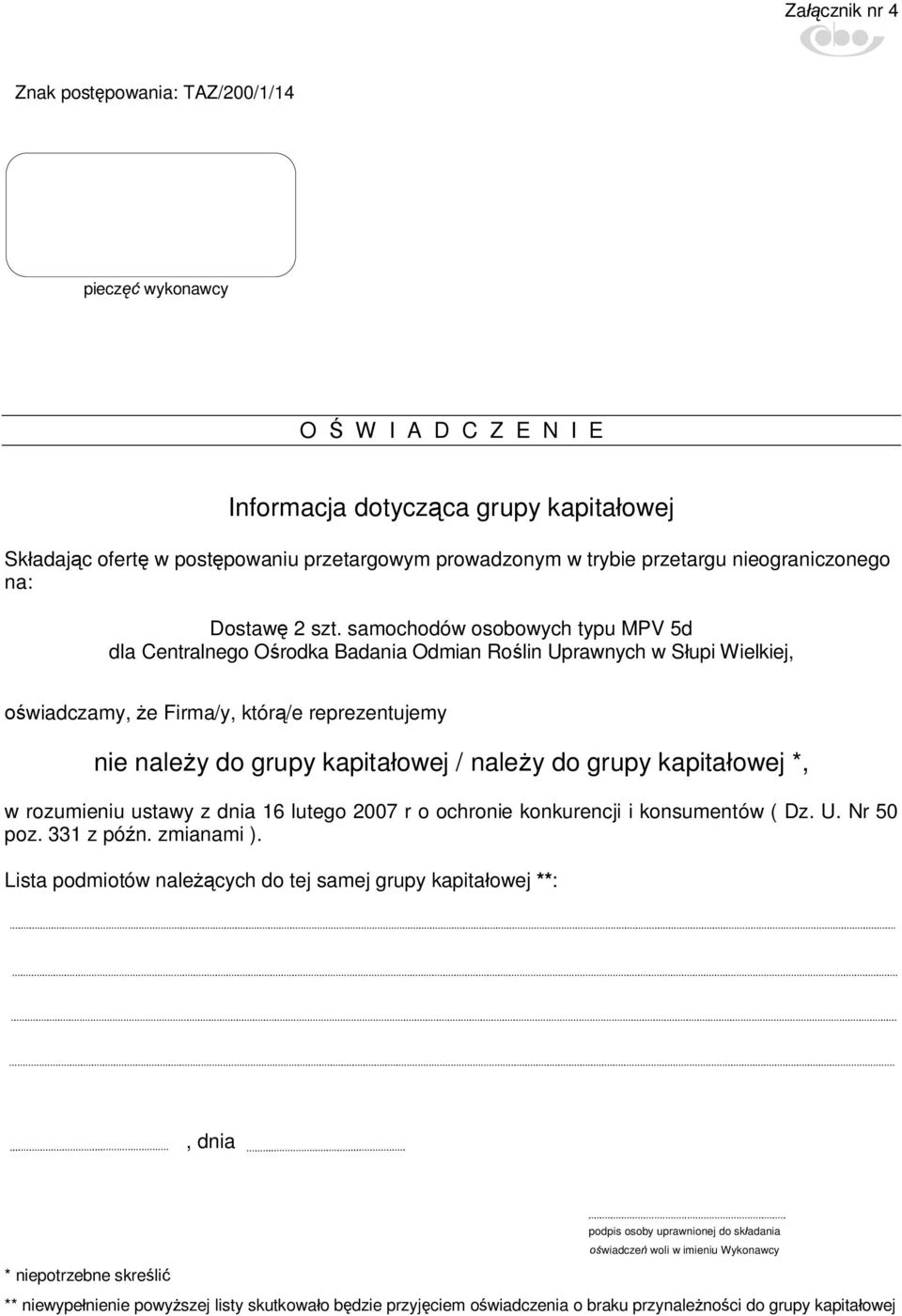 samochodów osobowych typu MPV 5d dla Centralnego Ośrodka Badania Odmian Roślin Uprawnych w Słupi Wielkiej, oświadczamy, że Firma/y, którą/e reprezentujemy nie należy do grupy kapitałowej / należy do