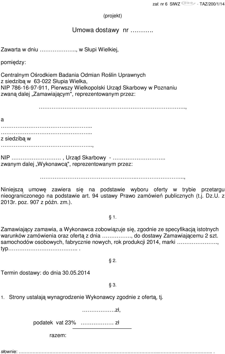 Zamawiającym", reprezentowanym przez:.., a.... z siedzibą w.., NIP, Urząd Skarbowy -.. zwanym dalej Wykonawcą", reprezentowanym przez:.