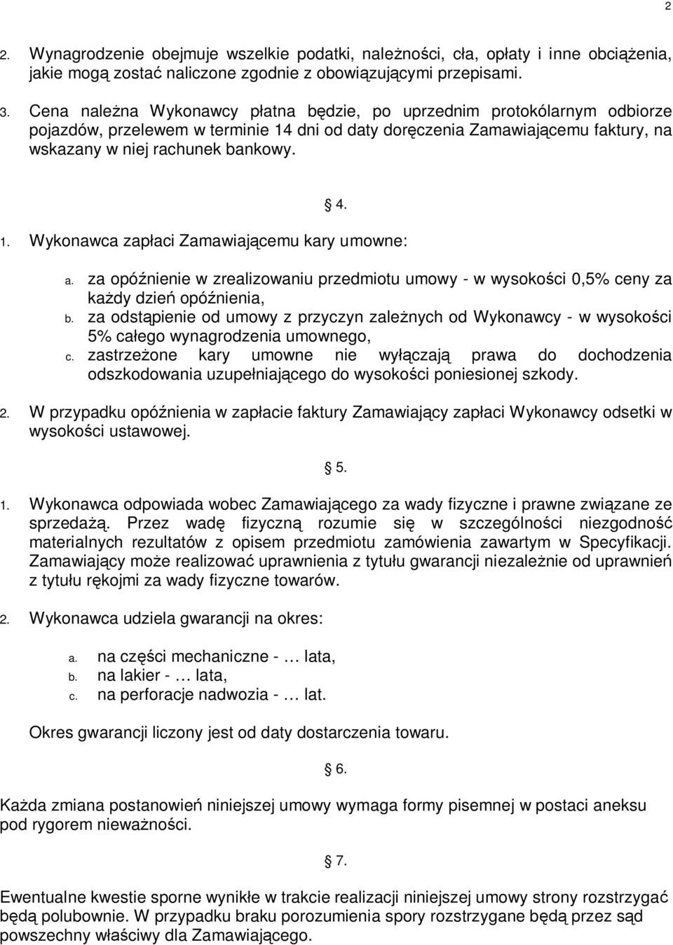 za opóźnienie w zrealizowaniu przedmiotu umowy - w wysokości 0,5% ceny za każdy dzień opóźnienia, b.