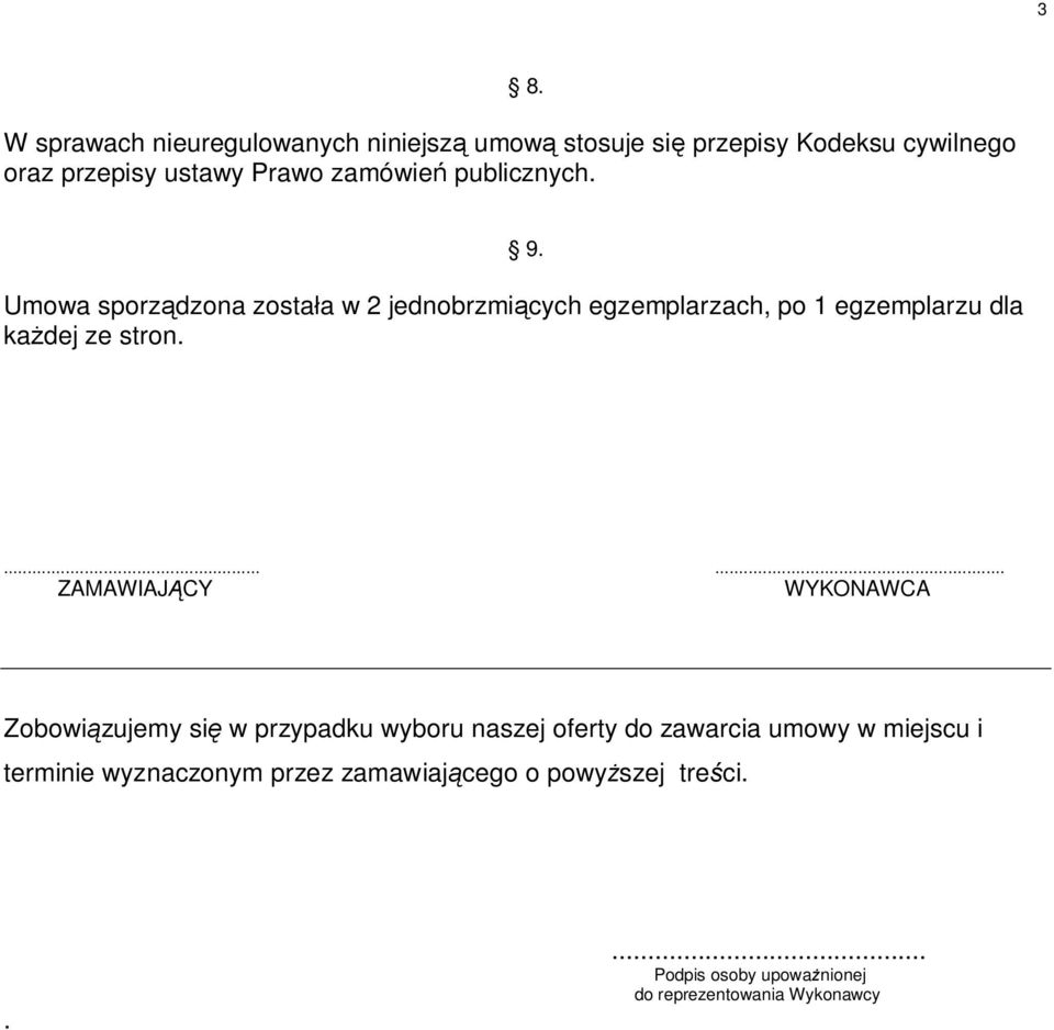 Umowa sporządzona została w 2 jednobrzmiących egzemplarzach, po 1 egzemplarzu dla każdej ze stron.