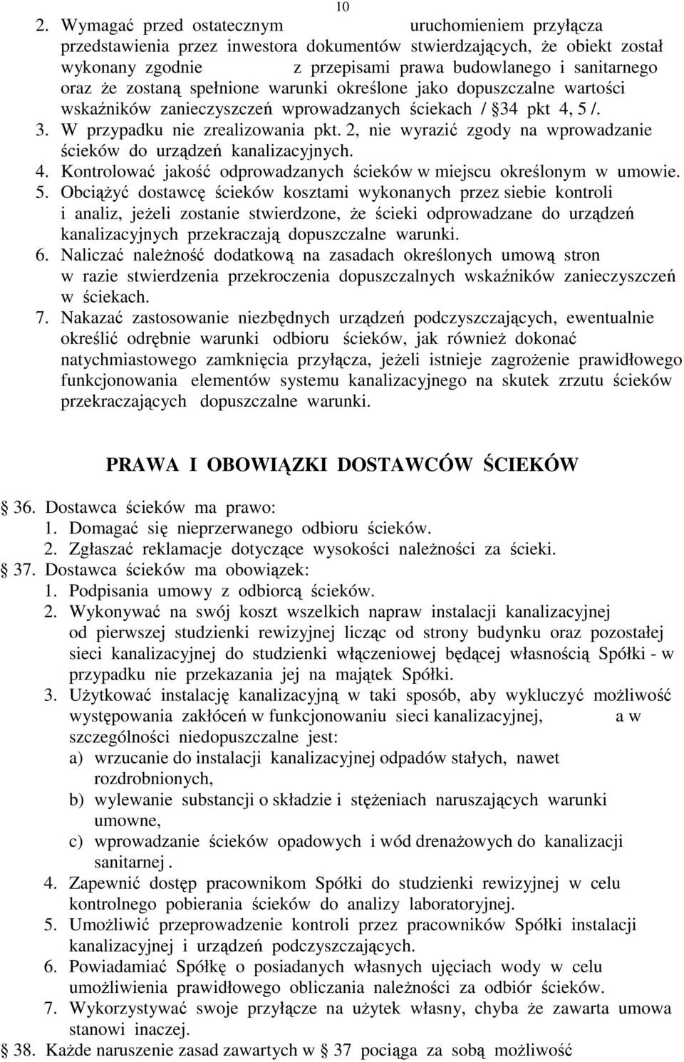 2, nie wyrazić zgody na wprowadzanie ścieków do urządzeń kanalizacyjnych. 4. Kontrolować jakość odprowadzanych ścieków w miejscu określonym w umowie. 5.