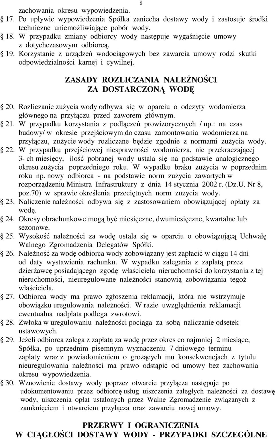 8 ZASADY ROZLICZANIA NALEśNOŚCI ZA DOSTARCZONĄ WODĘ 20. Rozliczanie zuŝycia wody odbywa się w oparciu o odczyty wodomierza głównego na przyłączu przed zaworem głównym. 21.
