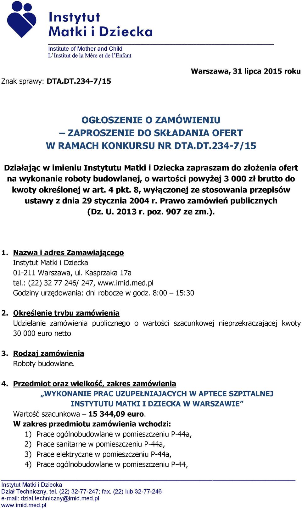 4 pkt. 8, wyłączonej ze stosowania przepisów ustawy z dnia 29 stycznia 2004 r. Prawo zamówień publicznych (Dz. U. 2013 r. poz. 907 ze zm.). 1. Nazwa i adres Zamawiającego 01-211 Warszawa, ul.