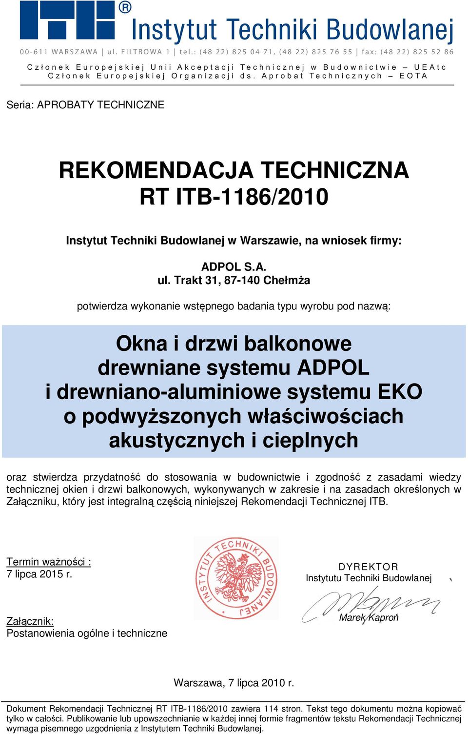 akustycznych i cieplnych oraz stwierdza przydatność do stosowania w budownictwie i zgodność z zasadami wiedzy technicznej okien i drzwi balkonowych, wykonywanych w zakresie i na zasadach określonych
