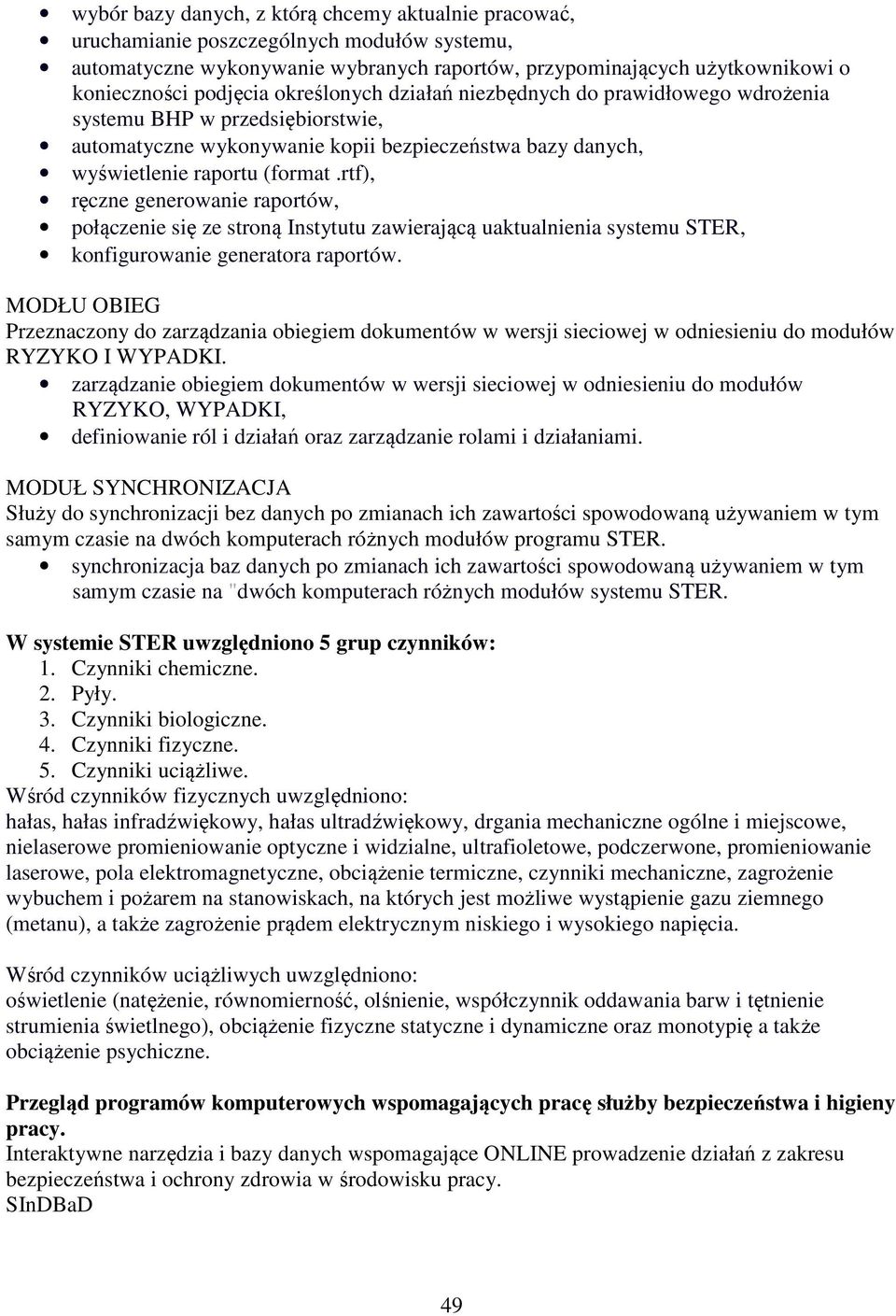 rtf), ręczne generowanie raportów, połączenie się ze stroną Instytutu zawierającą uaktualnienia systemu STER, konfigurowanie generatora raportów.