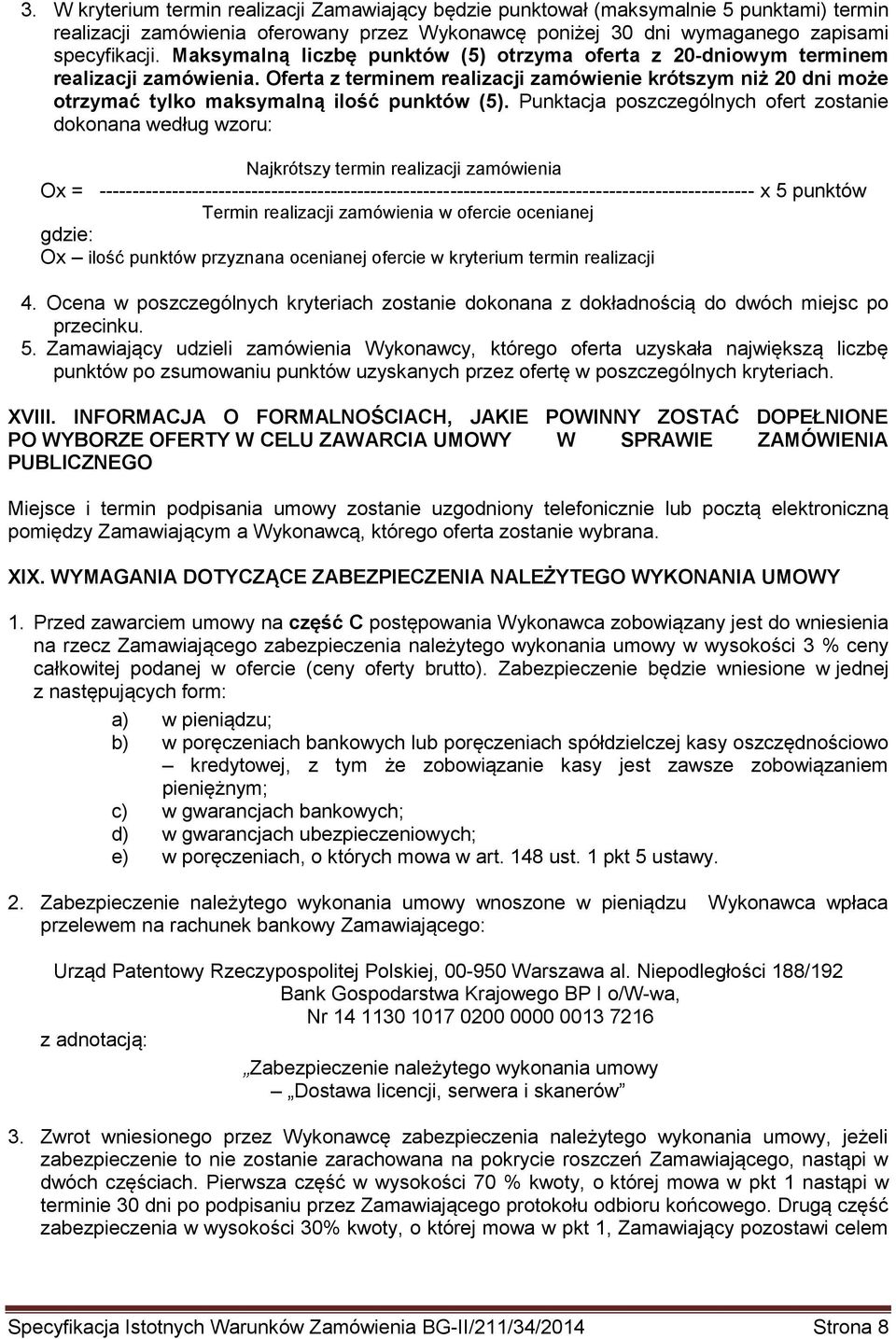 Punktacja poszczególnych ofert zostanie dokonana według wzoru: Najkrótszy termin realizacji zamówienia Ox =