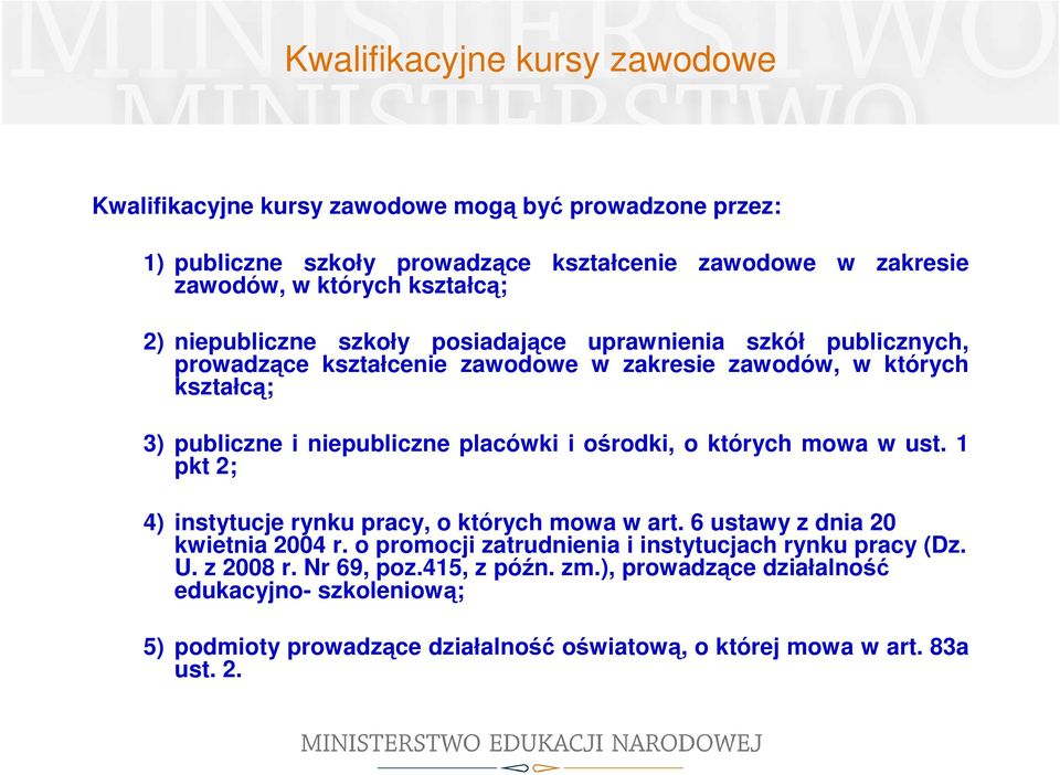 placówki i ośrodki, o których mowa w ust. 1 pkt 2; 4) instytucje rynku pracy, o których mowa w art. 6 ustawy z dnia 20 kwietnia 2004 r.