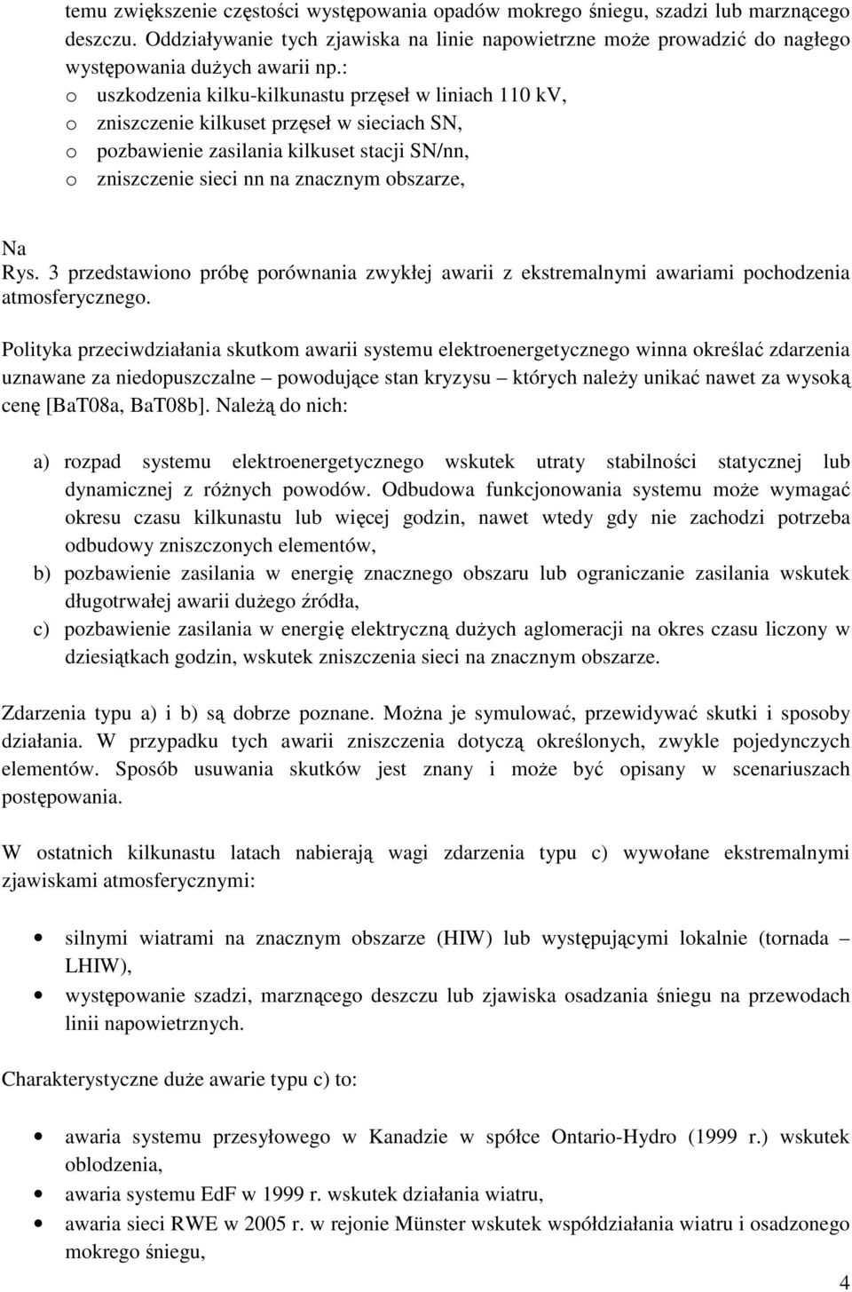 Rys. 3 przedstawiono próbę porównania zwykłej awarii z ekstremalnymi awariami pochodzenia atmosferycznego.