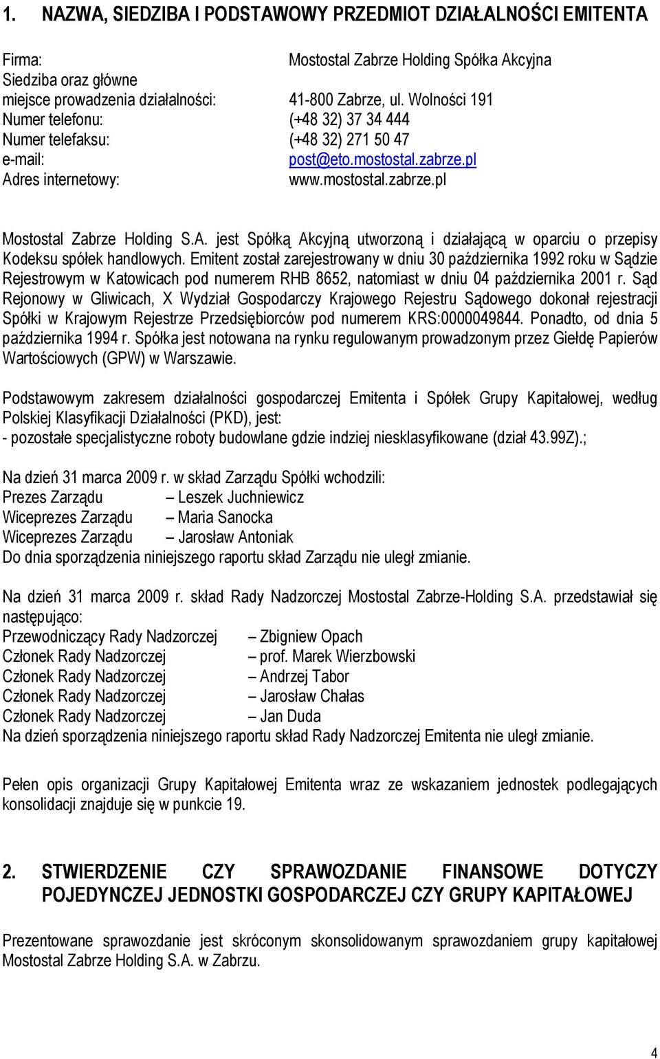 res internetowy: www.mostostal.zabrze.pl Mostostal Zabrze Holding S.A. jest Spółką Akcyjną utworzoną i działającą w oparciu o przepisy Kodeksu spółek handlowych.