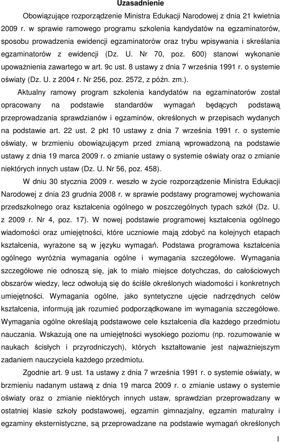 600) stanowi wykonanie upoważnienia zawartego w art. 9c ust. 8 ustawy z dnia 7 września 1991 r. o systemie oświaty (Dz. U. z 2004 r. Nr 256, poz. 2572, z późn. zm.). Aktualny ramowy program szkolenia