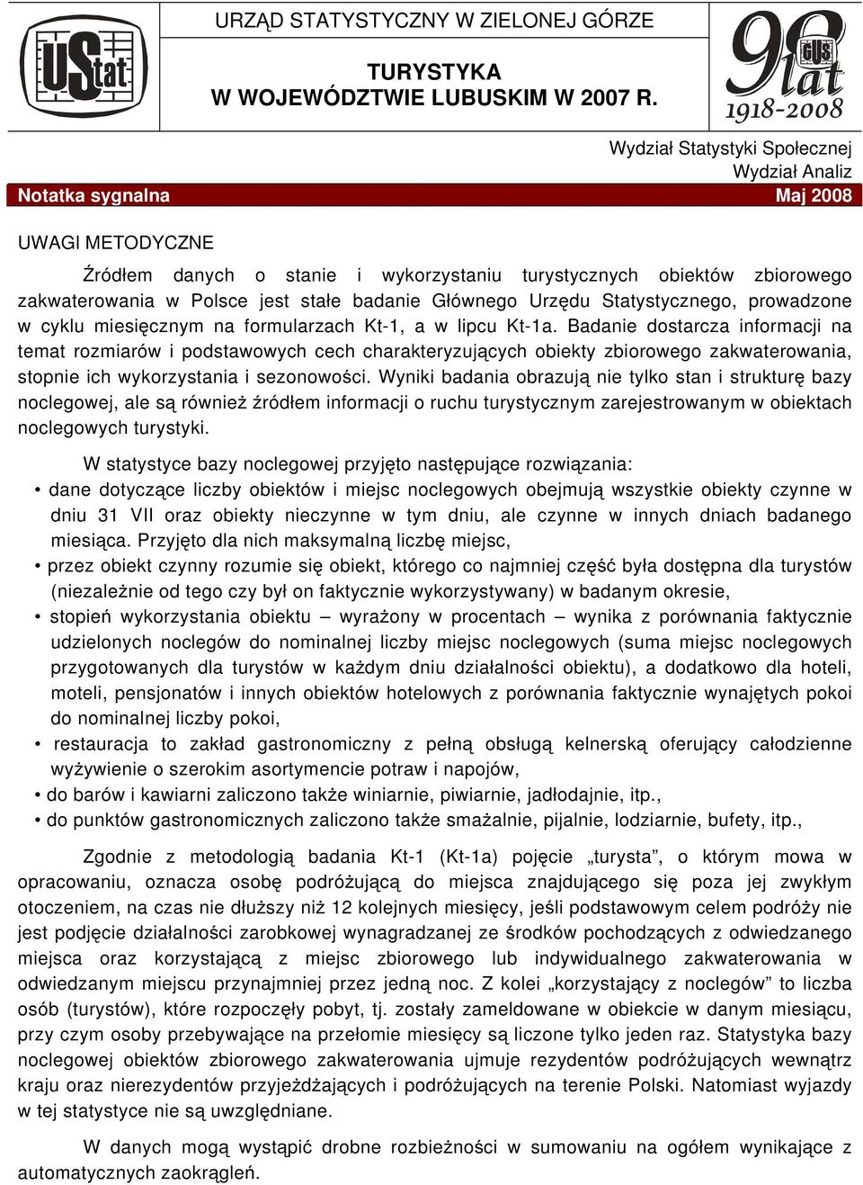 badanie Głównego Urzędu Statystycznego, prowadzone w cyklu miesięcznym na formularzach Kt-1, a w lipcu Kt-1a.