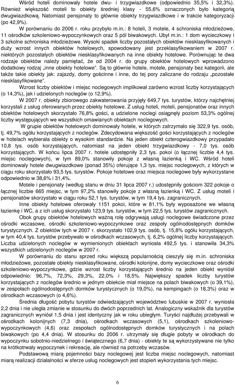 : 8 hoteli, 3 motele, 4 schroniska młodzieżowe, 11 ośrodków szkoleniowo-wypoczynkowych oraz 5 pól biwakowych. Ubył m.in.: 1 dom wycieczkowy i 3 szkolne schroniska młodzieżowe.