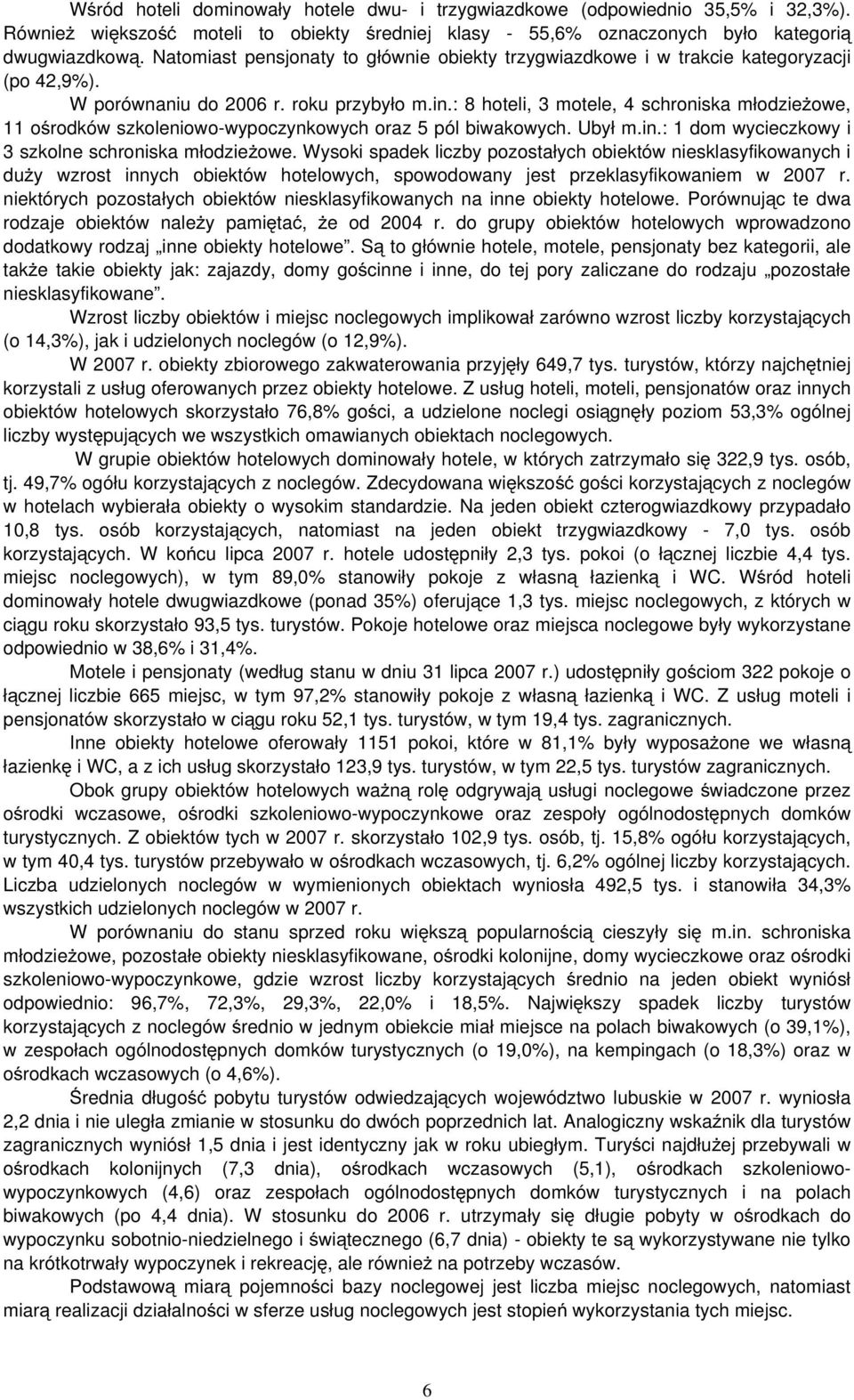 : 8 hoteli, 3 motele, 4 schroniska młodzieżowe, 11 ośrodków szkoleniowo-wypoczynkowych oraz 5 pól biwakowych. Ubył m.in.: 1 dom wycieczkowy i 3 szkolne schroniska młodzieżowe.